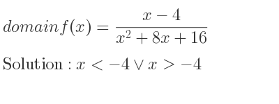 The domain of f(x)=(x-4)/(x^2+8x+16) is x<-4\lor x>-4